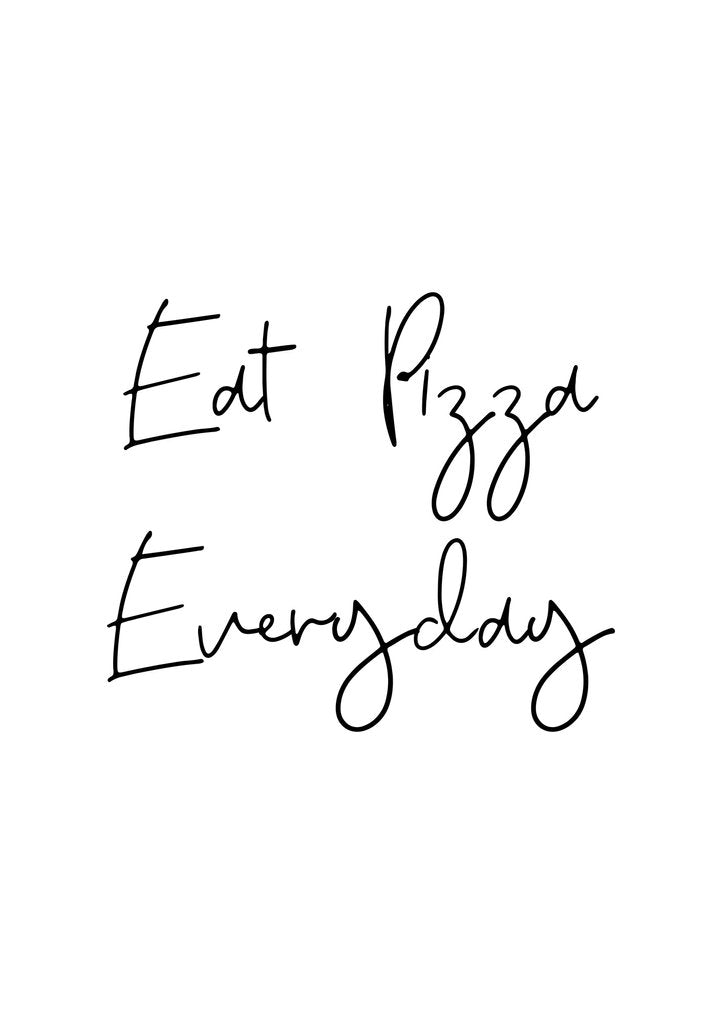 Detail of Eat pizza everyday by Joumari